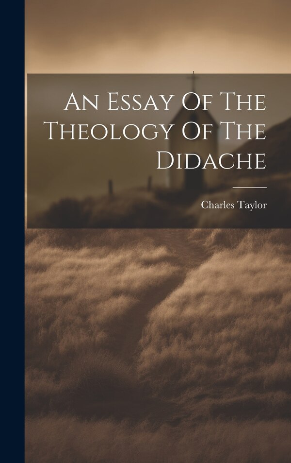 An Essay Of The Theology Of The Didache by Charles Taylor, Hardcover | Indigo Chapters