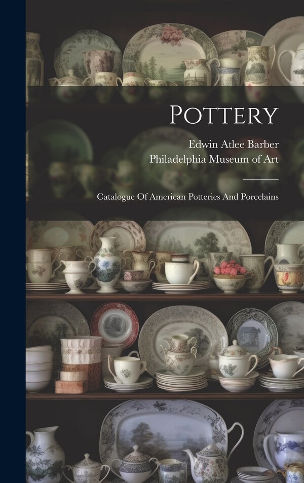 Pottery by Edwin Atlee Barber, Hardcover | Indigo Chapters