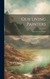 Our Living Painters by Anonymous Anonymous, Hardcover | Indigo Chapters