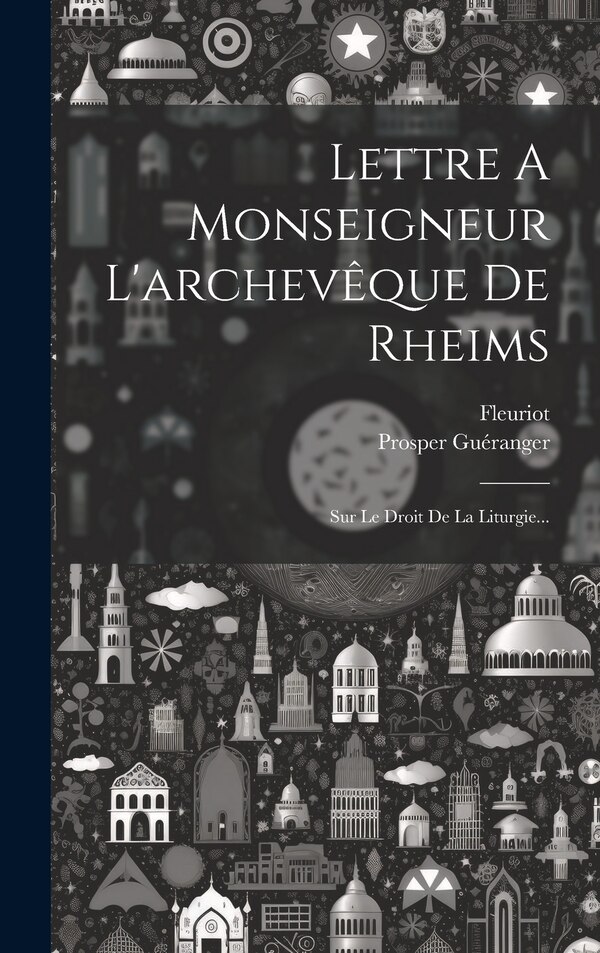 Lettre A Monseigneur L'archevêque De Rheims by Prosper Guéranger, Hardcover | Indigo Chapters