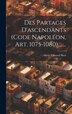 Des Partages D'ascendants (code Napoléon Art. 1075-1080) by Albert Edouard Buot, Hardcover | Indigo Chapters
