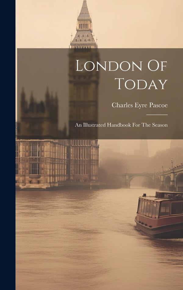 London Of Today by Charles Eyre Pascoe, Hardcover | Indigo Chapters
