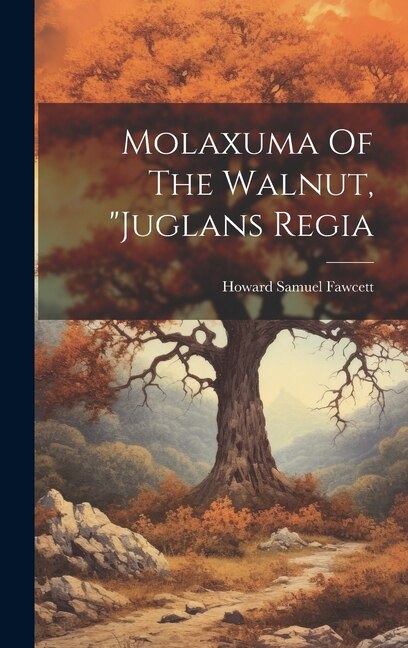 Molaxuma Of The Walnut "juglans Regia by Howard Samuel Fawcett, Hardcover | Indigo Chapters