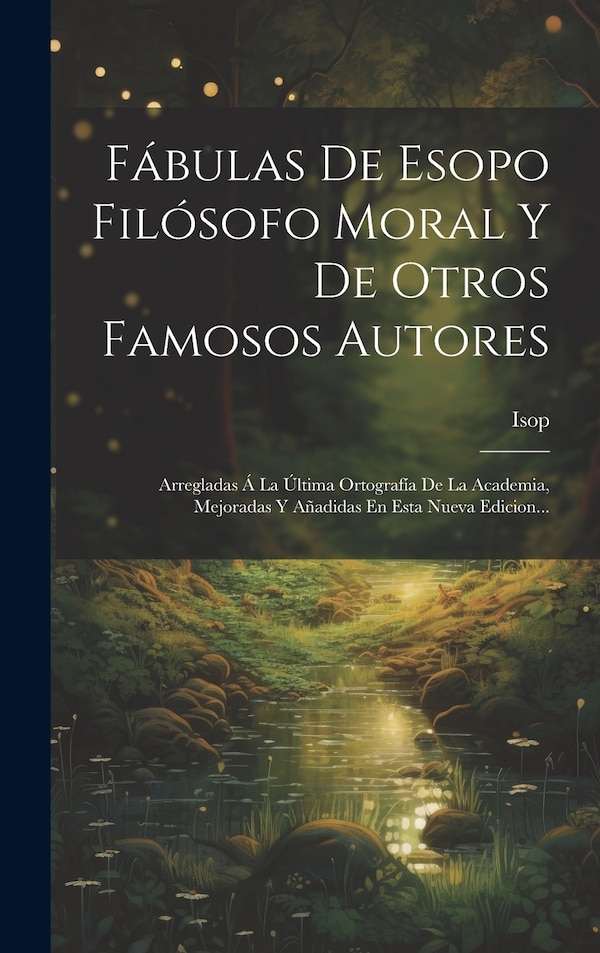 Fábulas De Esopo Filósofo Moral Y De Otros Famosos Autores by Isop, Hardcover | Indigo Chapters