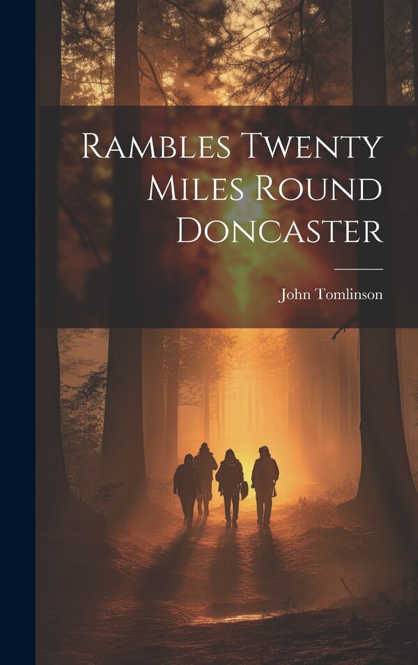 Rambles Twenty Miles Round Doncaster by John Tomlinson, Hardcover | Indigo Chapters