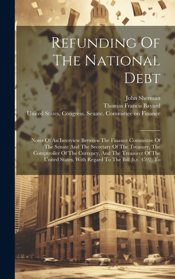 Refunding Of The National Debt by John Sherman, Hardcover | Indigo Chapters