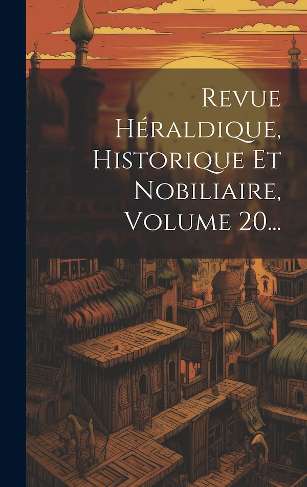 Revue Héraldique Historique Et Nobiliaire Volume 20. by Anonymous, Hardcover | Indigo Chapters