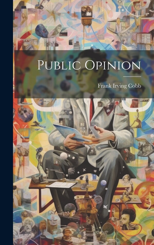 Public Opinion by Frank Irving Cobb, Hardcover | Indigo Chapters