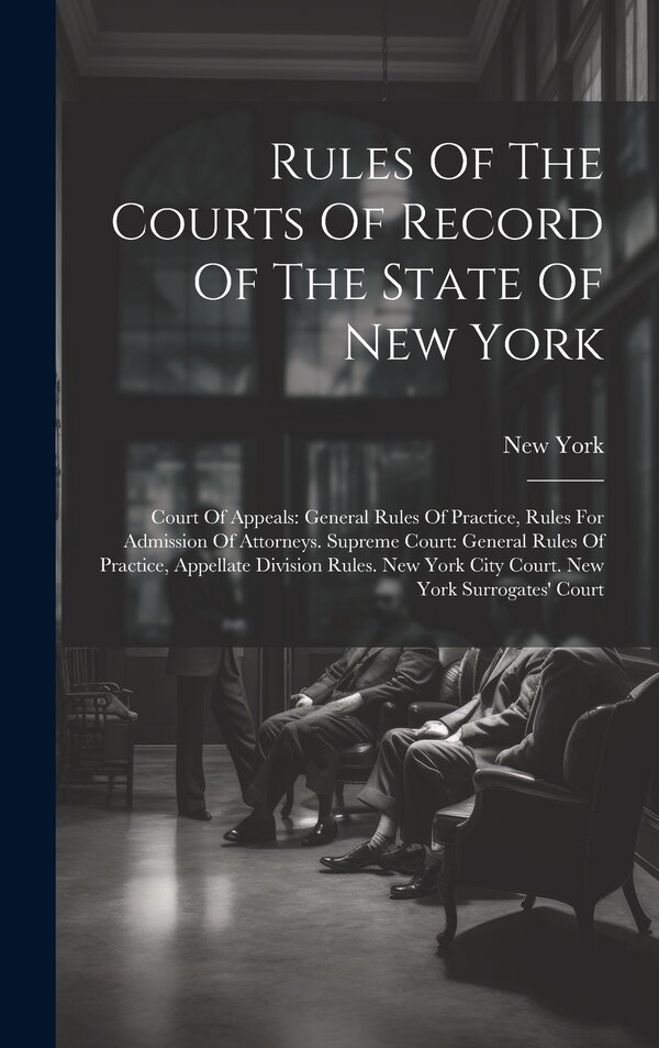 Rules Of The Courts Of Record Of The State Of New York by New York (state), Hardcover | Indigo Chapters
