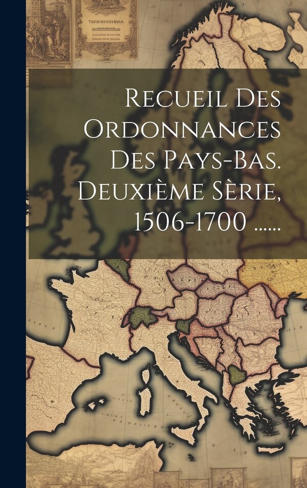 Recueil Des Ordonnances Des Pays-bas. Deuxième Sèrie 1506-1700 by Anonymous, Hardcover | Indigo Chapters