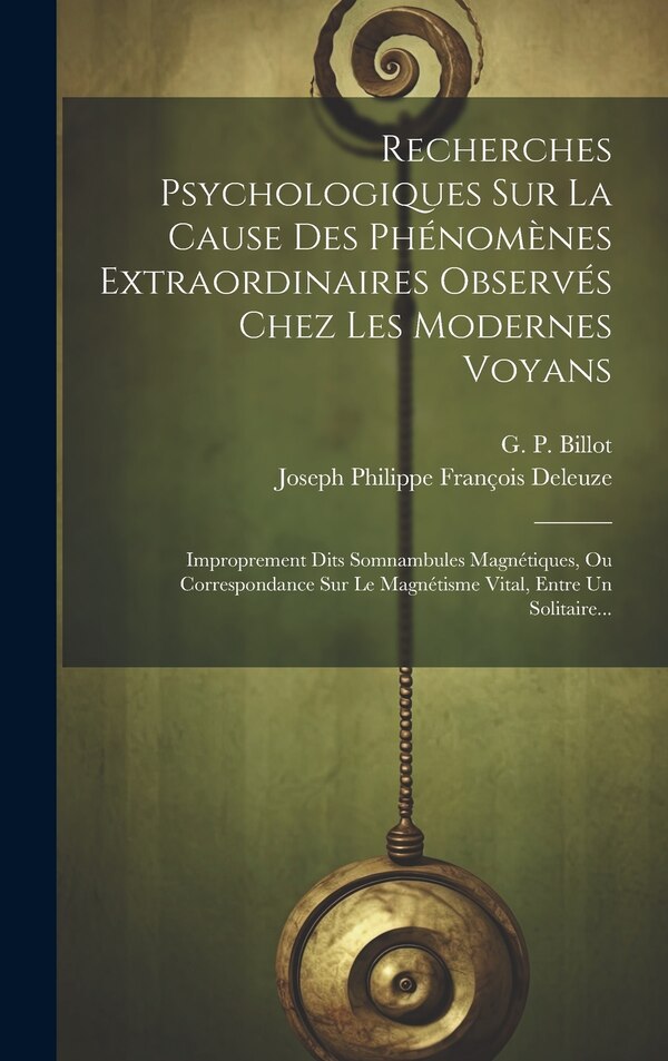 Recherches Psychologiques Sur La Cause Des Phénomènes Extraordinaires Observés Chez Les Modernes Voyans by G P Billot, Hardcover | Indigo Chapters