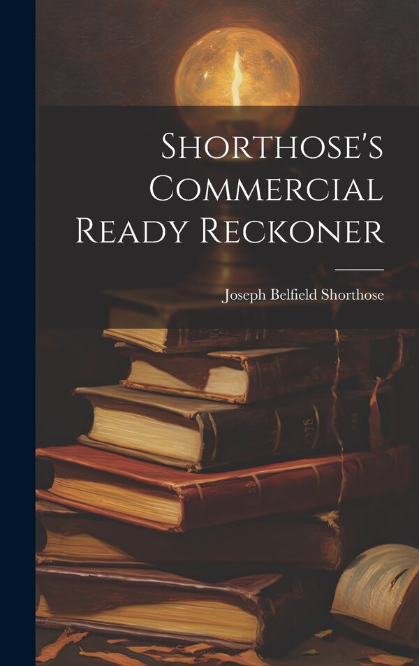 Shorthose's Commercial Ready Reckoner by Joseph Belfield Shorthose, Hardcover | Indigo Chapters