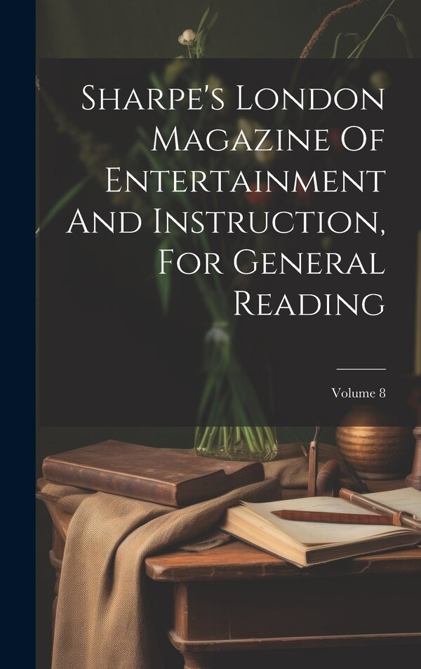 Sharpe's London Magazine Of Entertainment And Instruction For General Reading; Volume 8 by Anonymous, Hardcover | Indigo Chapters