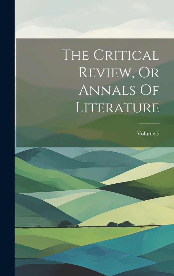 The Critical Review Or Annals Of Literature; Volume 5 by Anonymous, Hardcover | Indigo Chapters