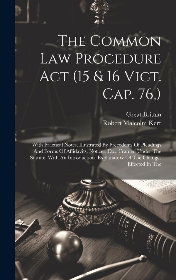 The Common Law Procedure Act (15 & 16 Vict. Cap. 76 ) by Great Britain, Hardcover | Indigo Chapters