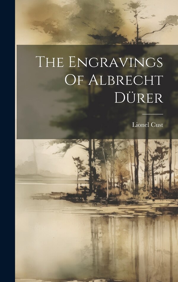 The Engravings Of Albrecht Dürer by Lionel Cust, Hardcover | Indigo Chapters