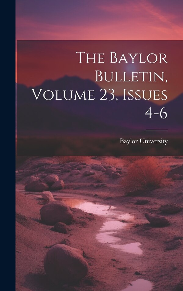 The Baylor Bulletin Volume 23 Issues 4-6 by Baylor University, Hardcover | Indigo Chapters
