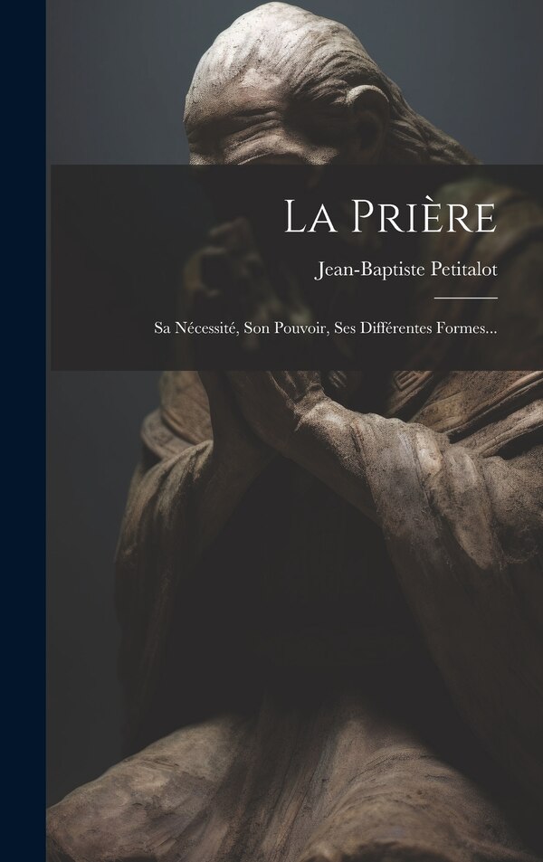 La Prière by Jean-baptiste Petitalot, Hardcover | Indigo Chapters