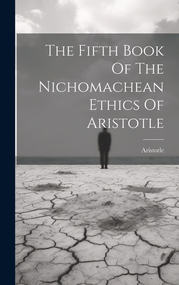 The Fifth Book Of The Nichomachean Ethics Of Aristotle, Hardcover | Indigo Chapters