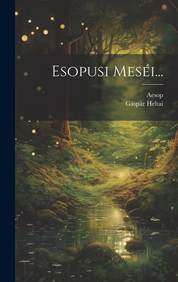 Esopusi Meséi. by Gáspár Heltai, Hardcover | Indigo Chapters