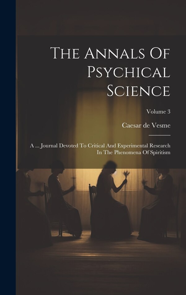 The Annals Of Psychical Science by Caesar de Vesme, Hardcover | Indigo Chapters
