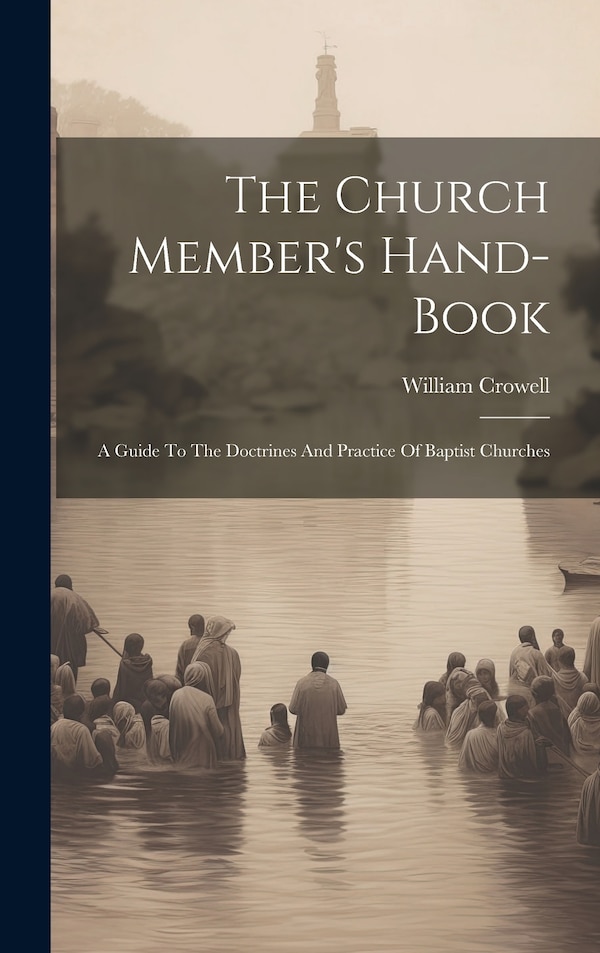 The Church Member's Hand-book by William Crowell, Hardcover | Indigo Chapters