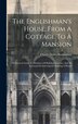 The Englishman's House From A Cottage To A Mansion by Charles James Richardson, Hardcover | Indigo Chapters