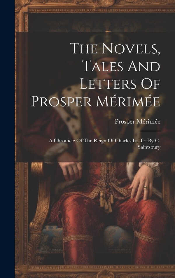 The Novels Tales And Letters Of Prosper Mérimée, Hardcover | Indigo Chapters