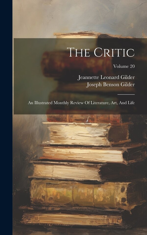 The Critic by Jeannette Leonard Gilder, Hardcover | Indigo Chapters