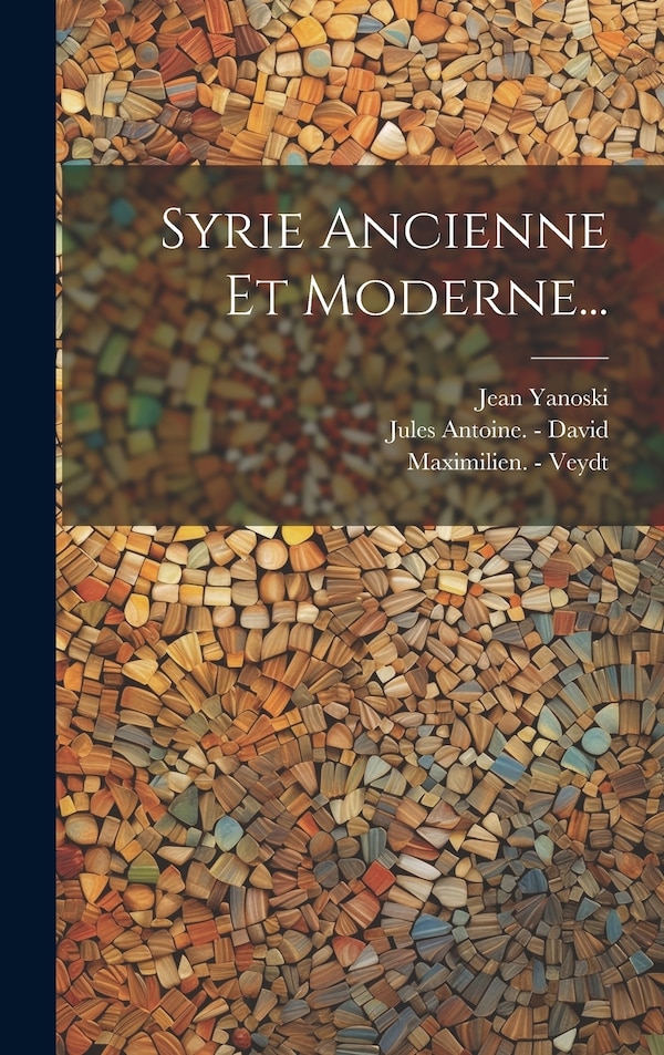 Syrie Ancienne Et Moderne. by Jean Yanoski, Hardcover | Indigo Chapters