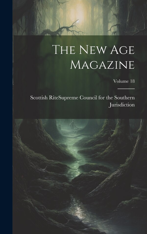 The New Age Magazine; Volume 18 by Scottish Rite (Masonic Order) Suprem, Hardcover | Indigo Chapters