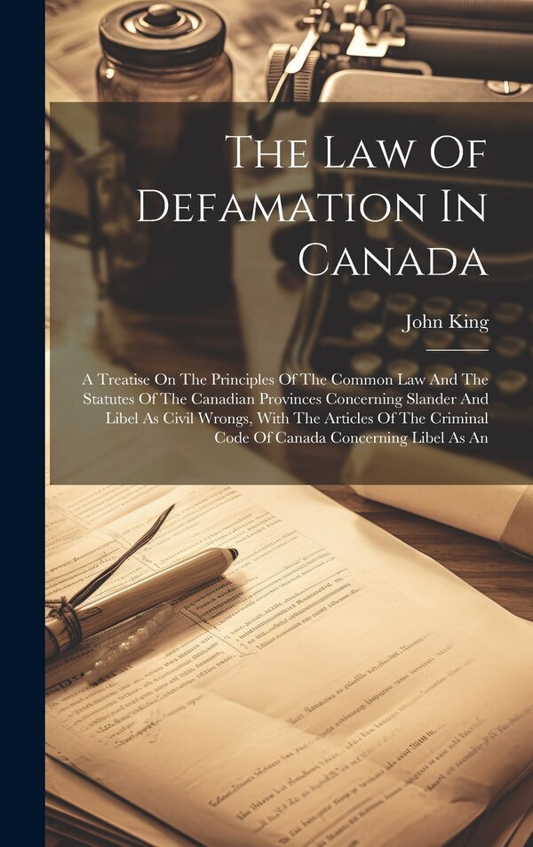 The Law Of Defamation In Canada by John King, Hardcover | Indigo Chapters
