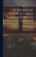 St. Nicholas' Church Great Yarmouth [by E.j. Lupson] by Edward John Lupson, Hardcover | Indigo Chapters