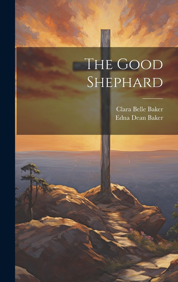 The Good Shephard by Edna Dean Baker, Hardcover | Indigo Chapters