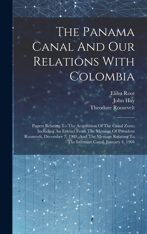 The Panama Canal And Our Relations With Colombia by Elihu Root, Hardcover | Indigo Chapters