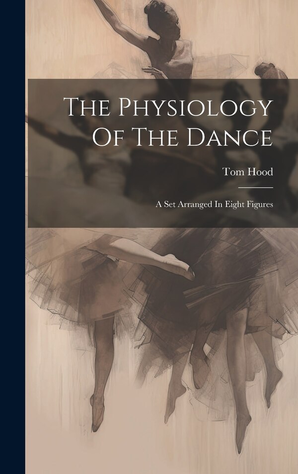 The Physiology Of The Dance by Tom Hood, Hardcover | Indigo Chapters