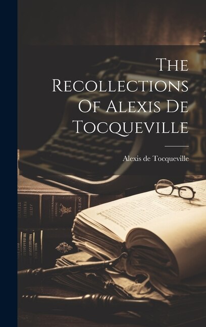 The Recollections Of Alexis De Tocqueville, Hardcover | Indigo Chapters