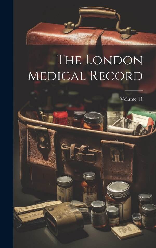 The London Medical Record; Volume 11 by Anonymous, Hardcover | Indigo Chapters
