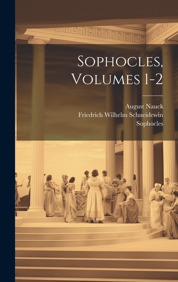Sophocles Volumes 1-2 by August Nauck, Hardcover | Indigo Chapters