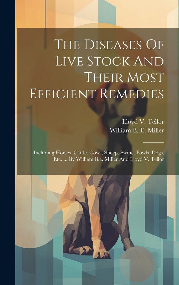 The Diseases Of Live Stock And Their Most Efficient Remedies by William B E Miller, Hardcover | Indigo Chapters