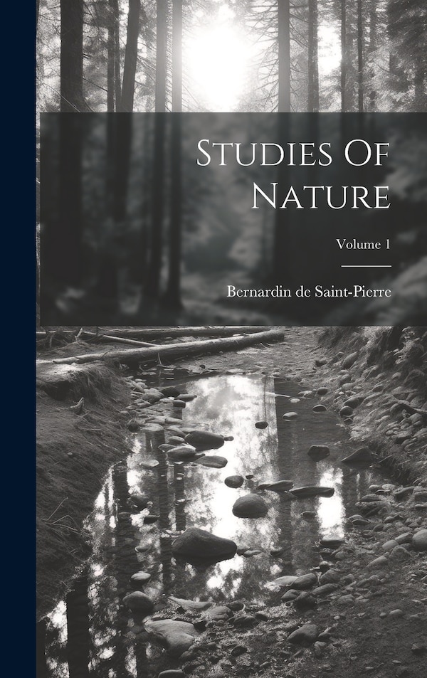 Studies Of Nature; Volume 1 by Bernardin De Saint-pierre, Hardcover | Indigo Chapters