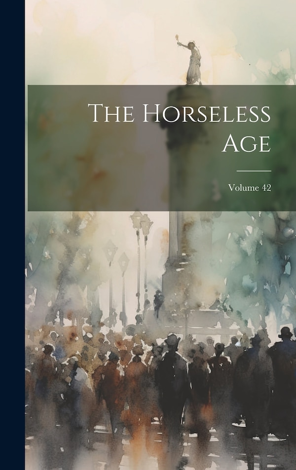 The Horseless Age; Volume 42 by Anonymous, Hardcover | Indigo Chapters