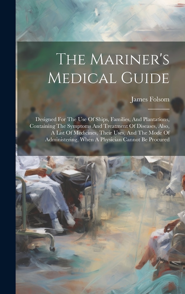 The Mariner's Medical Guide by James Folsom, Hardcover | Indigo Chapters