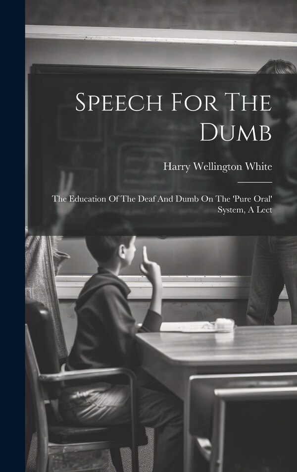 Speech For The Dumb by Harry Wellington White, Hardcover | Indigo Chapters