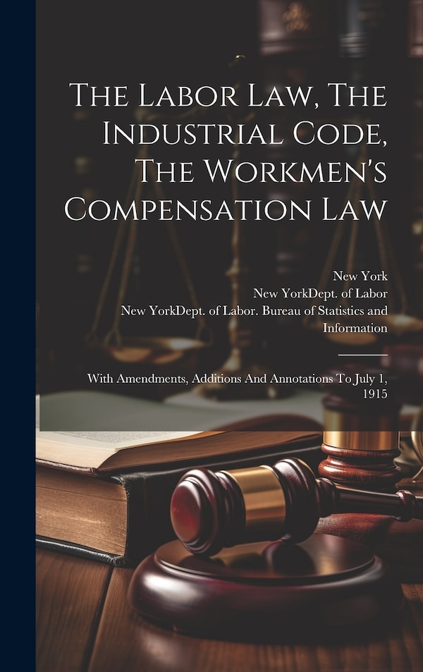 The Labor Law The Industrial Code The Workmen's Compensation Law by New York (state), Hardcover | Indigo Chapters