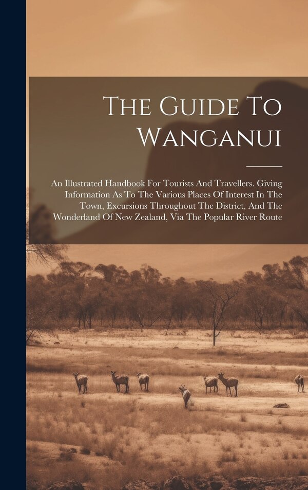 The Guide To Wanganui by Anonymous, Hardcover | Indigo Chapters