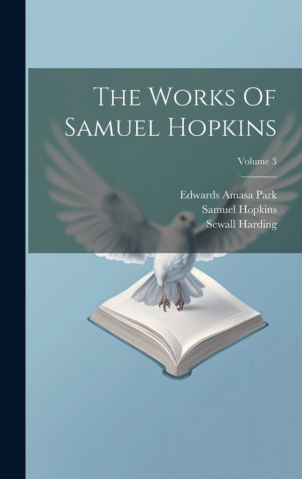 The Works Of Samuel Hopkins; Volume 3, Hardcover | Indigo Chapters