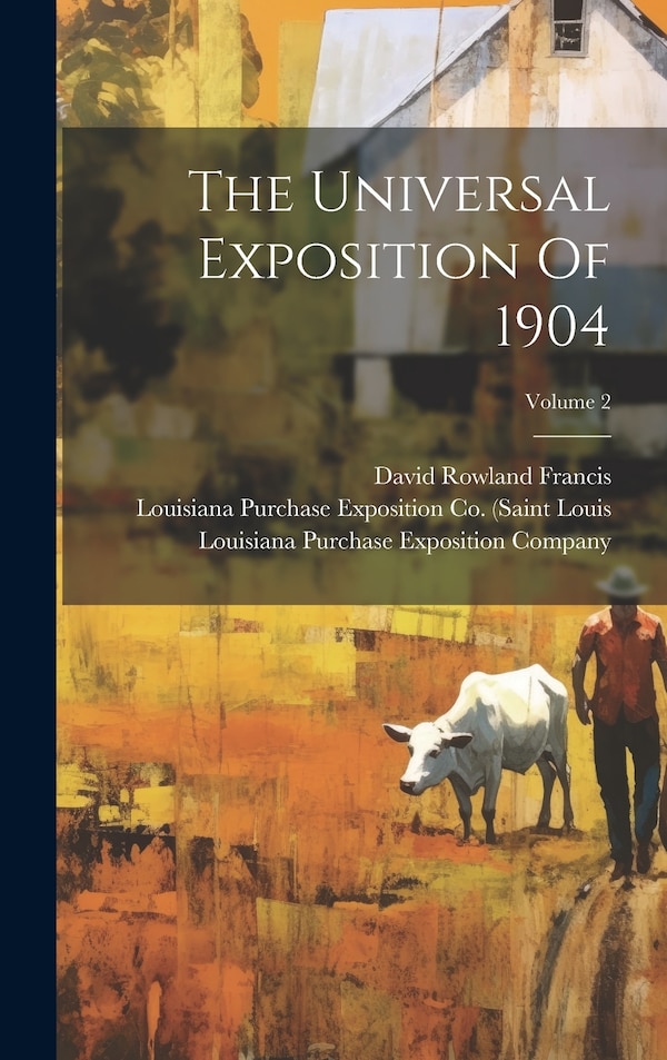 The Universal Exposition Of 1904; Volume 2 by David Rowland Francis, Hardcover | Indigo Chapters