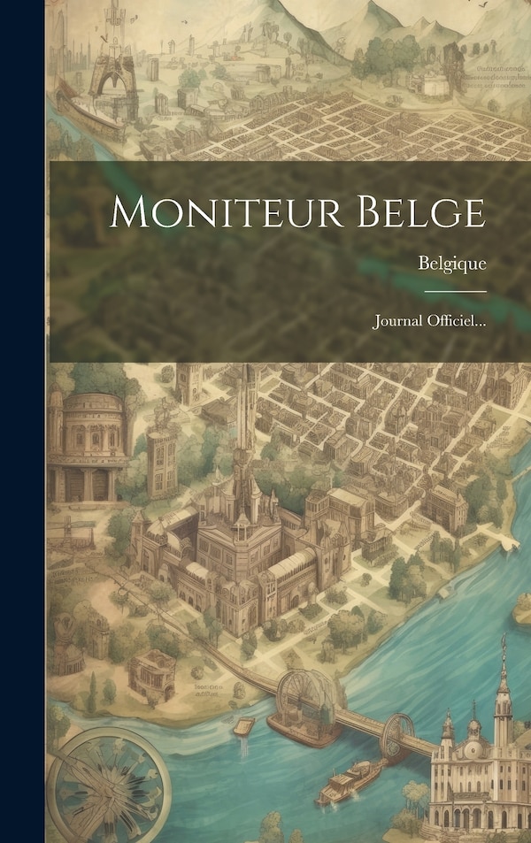 Moniteur Belge by Belgique, Hardcover | Indigo Chapters