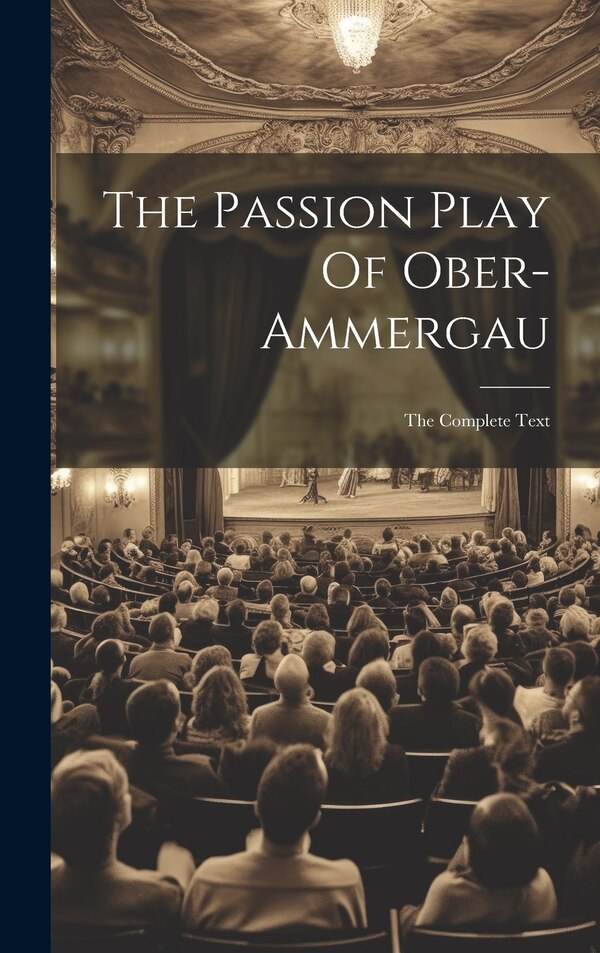 The Passion Play Of Ober-ammergau by Anonymous, Hardcover | Indigo Chapters